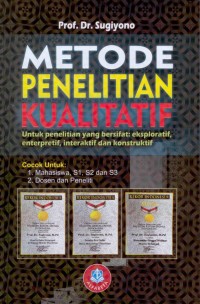 Image of Metode Penelitian Kualitatif (Untuk penelitian yang bersifat: eksploratif, enterpretif, interaktif dan konstruktif)