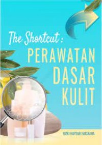 Image of The Shortcut: Perawatan Dasar Kulit